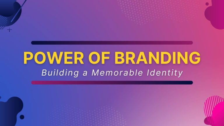 The Power of Branding: Building a Strong Brand Identity