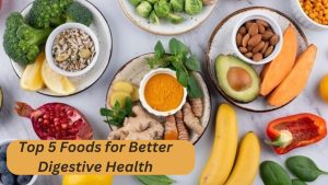 Top 5 Foods for Better Digestive Health