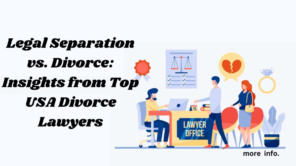 Legal Separation vs. Divorce: Top USA Divorce Lawyers