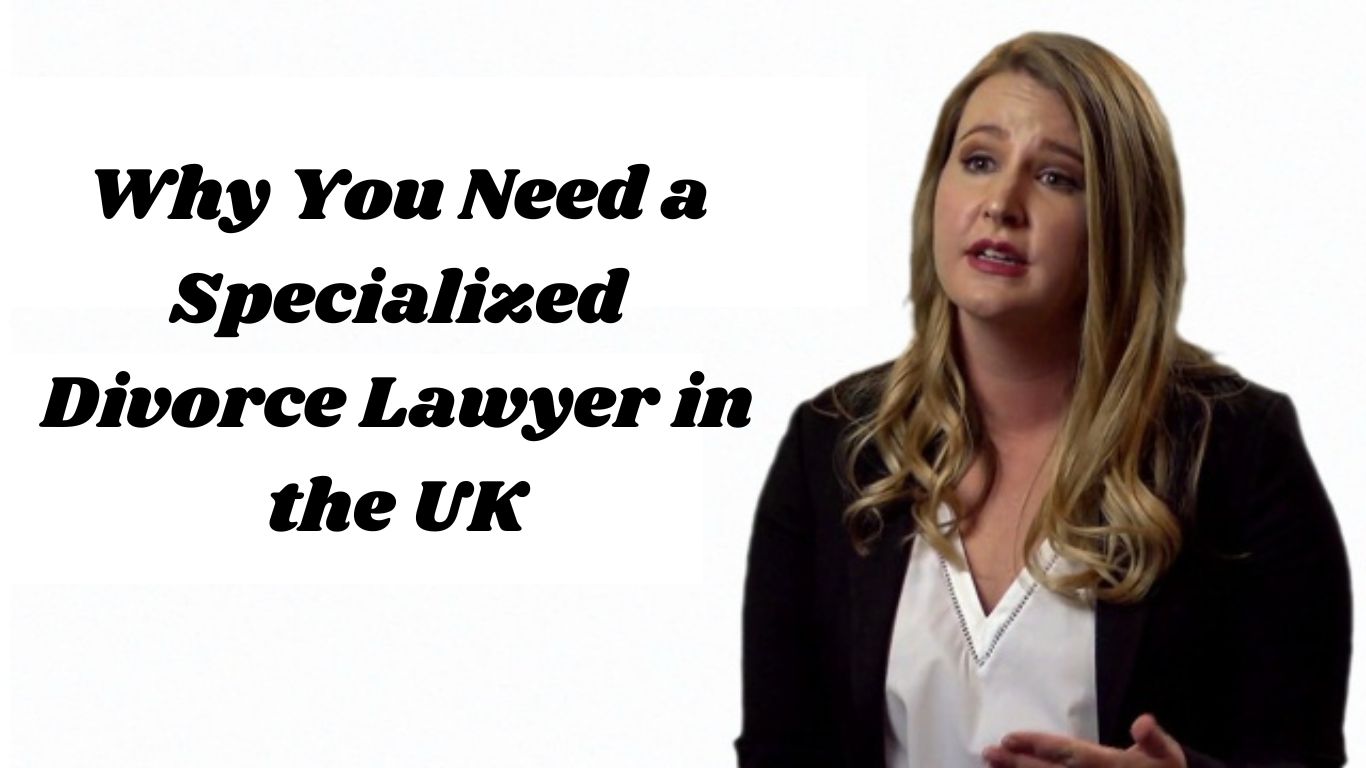 Why You Need a Specialized Divorce Lawyer in the UK